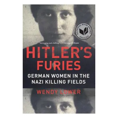 "Hitler's Furies: German Women in the Nazi Killing Fields" - "" ("Lower Wendy")(Paperback)