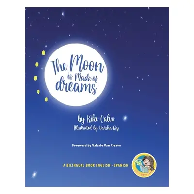 "The Moon is Made of Dreams. Dual-language Book. Bilingual English-Spanish." - "" ("Calvo Kike")