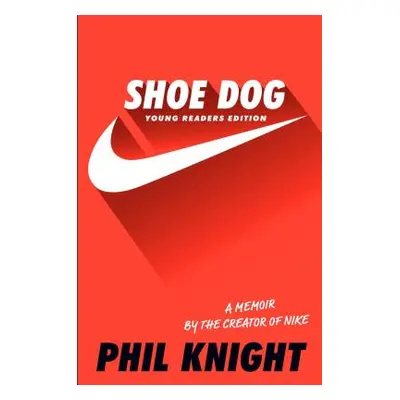 "Shoe Dog: A Memoir by the Creator of Nike" - "" ("Knight Phil")(Paperback)