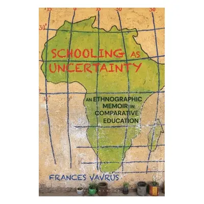 "Schooling as Uncertainty: An Ethnographic Memoir in Comparative Education" - "" ("Vavrus France