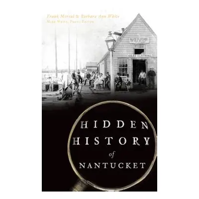 "Hidden History of Nantucket" - "" ("Morral Frank")(Pevná vazba)