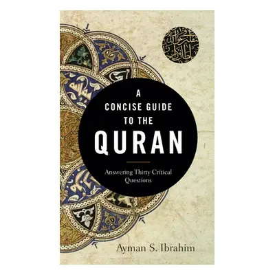 "A Concise Guide to the Quran: Answering Thirty Critical Questions" - "" ("Ibrahim Ayman S.")(Pe