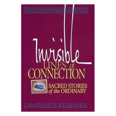 "Invisible Lines of Connection: Sacred Stories of the Ordinary" - "" ("Kushner Lawrence")(Paperb