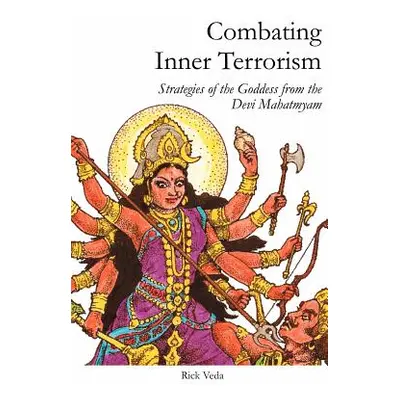 "Combating Inner Terrorism: Strategies of the Goddess from the Devi Mahatmyam" - "" ("Veda Rick"