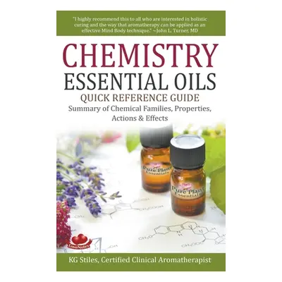 "Chemistry Essential Oils Quick Reference Guide Summary of Chemical Families, Properties, Action