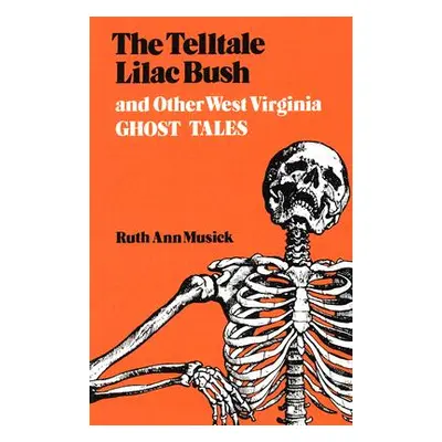 "The Telltale Lilac Bush and Other West Virginia Ghost Tales" - "" ("Musick Ruth Ann")(Paperback