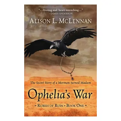 "Ophelia's War: The Secret Story of a Mormon Turned Madam" - "" ("McLennan Alison L.")(Paperback