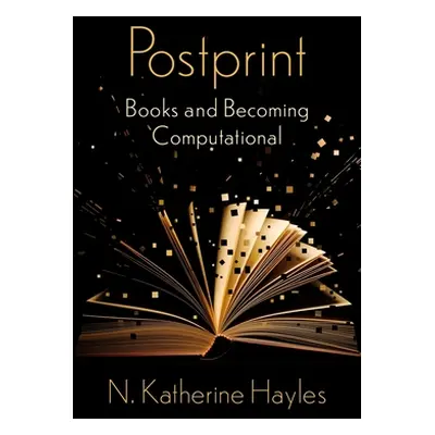 "Postprint: Books and Becoming Computational" - "" ("Hayles N. Katherine")(Pevná vazba)