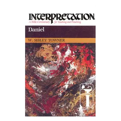 "Daniel: Interpretation: A Bible Commentary for Teaching and Preaching" - "" ("Towner W. Sibley"