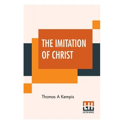 "The Imitation Of Christ: Translated By Rev. William Benham" - "" ("Kempis Thomas a.")(Paperback