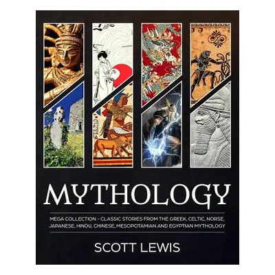 "Mythology: Classic stories from the Greek, Celtic, Norse, Japanese, Hindu, Chinese, Mesopotamia