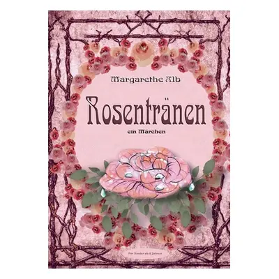 "Rosentrnen: ein Mrchen" - "" ("Alb Margarethe")(Paperback)