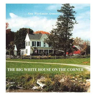 "The Big White House on the Corner" - "" ("Armstrong Ann Workman")(Pevná vazba)