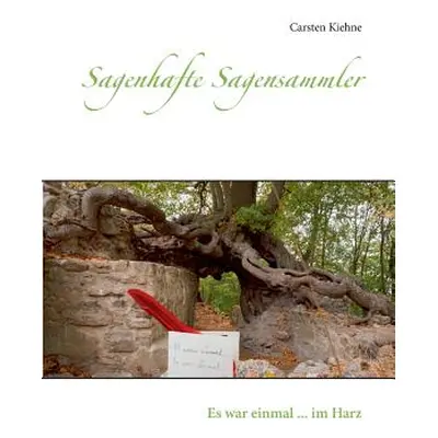 "Sagenhafte Sagensammler: Es war einmal ... im Harz" - "" ("Kiehne Carsten")(Paperback)