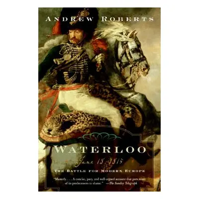 "Waterloo: June 18, 1815: The Battle for Modern Europe" - "" ("Roberts Andrew")(Paperback)