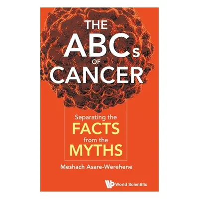 "ABCs of Cancer, The: Separating the Facts from the Myths" - "" ("Asare-Werehene Meshach")(Pevná