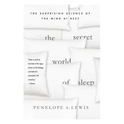 "The Secret World of Sleep: The Surprising Science of the Mind at Rest" - "" ("Lewis Penelope A.