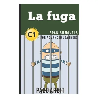 "Spanish Novels: La fuga (Spanish Novels for Advanced Learners - C1)" - "" ("Ardit Paco")(Paperb