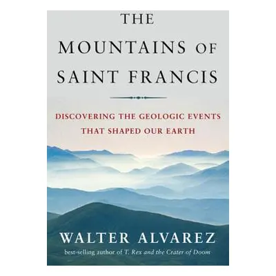 "Mountains of Saint Francis: Discovering the Geologic Events That Shaped Our Earth" - "" ("Alvar