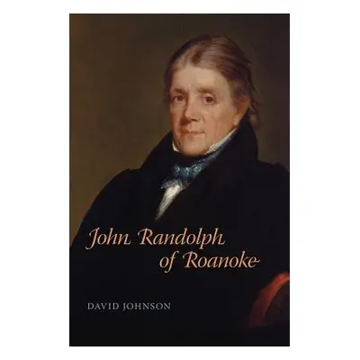 "John Randolph of Roanoke" - "" ("Johnson David")(Pevná vazba)