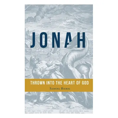 "Jonah: Thrown into the Heart of God" - "" ("Bierig Samuel")(Paperback)