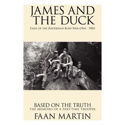 "James and the Duck: Tales of the Rhodesian Bush War (1964 - 1980)" - "" ("Martin Faan")(Paperba