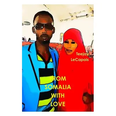 "From Somalia With Love" - "" ("Lecapois Teejay")(Paperback)