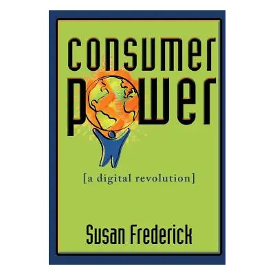 "Consumer Power: A Digital Revolution" - "" ("Frederick Susan")(Paperback)