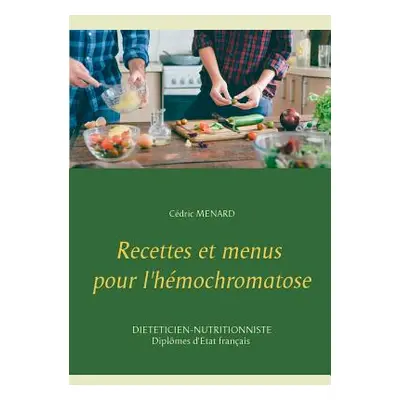 "Recettes et menus pour l'hmochromatose" - "" ("Menard Cedric")(Paperback)