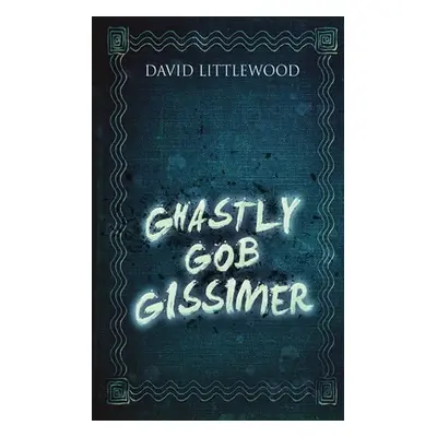 "Ghastly Gob Gissimer" - "" ("Littlewood David")(Paperback)