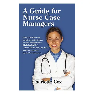 "A Guide for Nurse Case Managers" - "" ("Cox Charlotte")(Paperback)