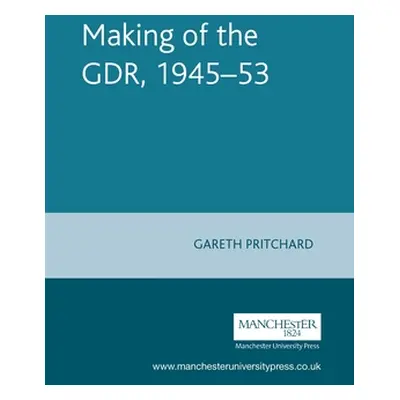 "Making of the Gdr, 1945-53" - "" ("Pritchard Gareth")(Paperback)