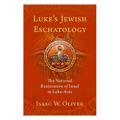 "Luke's Jewish Eschatology: The National Restoration of Israel in Luke-Acts" - "" ("Oliver Isaac