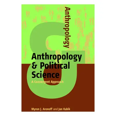 "Anthropology & Political Science: A Convergent Approach" - "" ("Aronoff Myron J.")(Paperback)