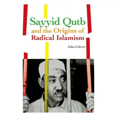 "Sayyid Qutb and the Origins of Radical Islamism" - "" ("Calvert John")(Paperback)