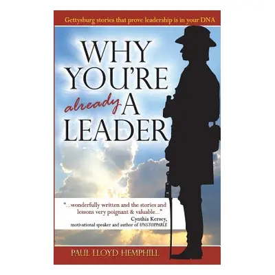 "Why You're Already A Leader: Gettysburg stories that prove leadership is in your DNA" - "" ("He