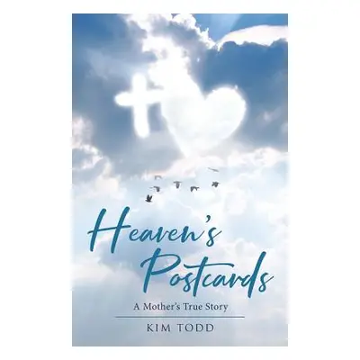 "Heaven's Postcards: A Mother's True Story" - "" ("Todd Kim")(Paperback)