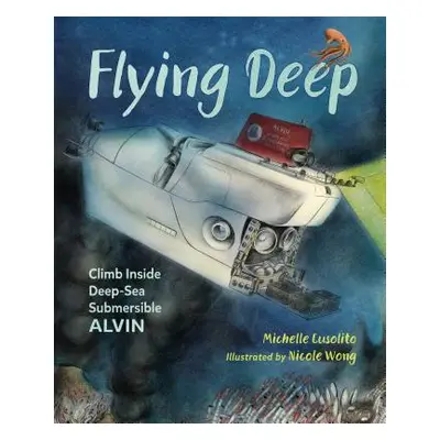 "Flying Deep: Climb Inside Deep-Sea Submersible Alvin" - "" ("Cusolito Michelle")(Pevná vazba)