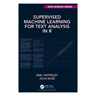 "Supervised Machine Learning for Text Analysis in R" - "" ("Hvitfeldt Emil")(Paperback)