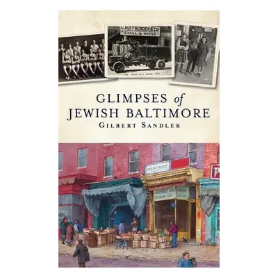 "Glimpses of Jewish Baltimore" - "" ("Sandler Gilbert")(Pevná vazba)