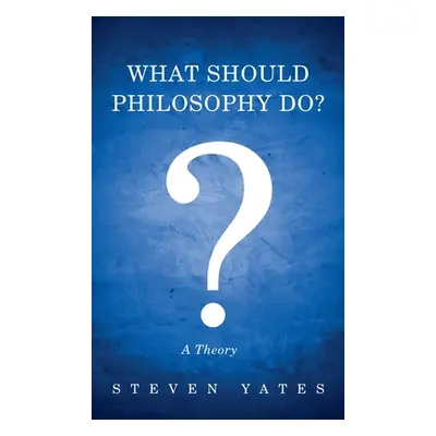 "What Should Philosophy Do?" - "" ("Yates Steven")(Pevná vazba)