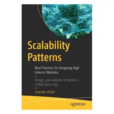 "Scalability Patterns: Best Practices for Designing High Volume Websites: Design Your Website to