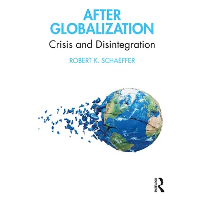 "After Globalization: Crisis and Disintegration" - "" ("Schaeffer Robert K.")(Paperback)