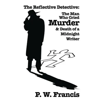 "The Reflective Detective: The Man Who Cried Murder & Death of a Midnight Writer" - "" ("Francis