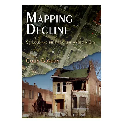 "Mapping Decline: St. Louis and the Fate of the American City" - "" ("Gordon Colin")(Paperback)