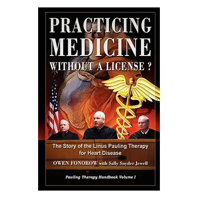 "Practicing Medicine Without A License? The Story of the Linus Pauling Therapy for Heart Disease