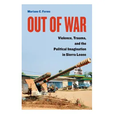 "Out of War: Violence, Trauma, and the Political Imagination in Sierra Leone" - "" ("Ferme Maria