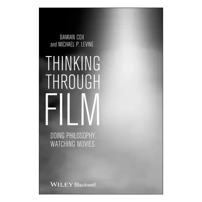 "Thinking Through Film: Doing Philosophy, Watching Movies" - "" ("Cox Damian")(Paperback)