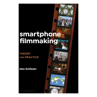 "Smartphone Filmmaking: Theory and Practice" - "" ("Schleser Max")(Pevná vazba)