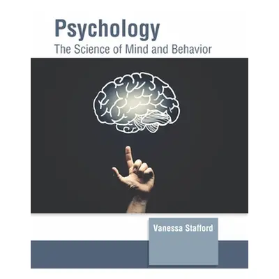 "Psychology: The Science of Mind and Behavior" - "" ("Stafford Vanessa")(Pevná vazba)